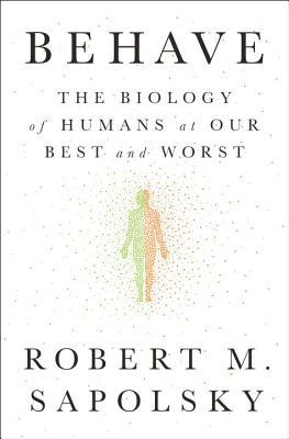 cover image for Behave: The Biology of Humans at Our Best and Worst