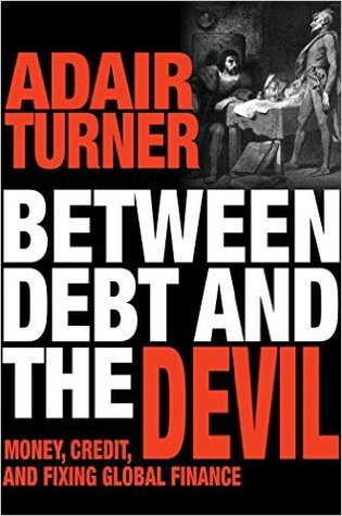 cover image for Between Debt and the Devil: Money, Credit and Fixing Global Finance,