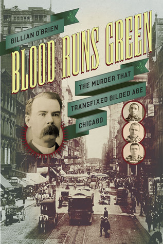 cover image for Blood Runs Green: The Murder that Transfixed Gilded Age Chicago