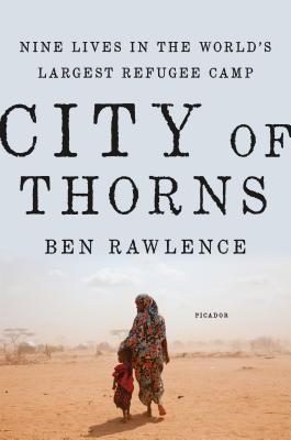 cover image for City of Thorns: Nine Lives in the World’s Largest Refugee Camp