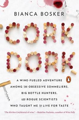 cover image for Cork Dork: A Wine-Fueled Adventure Among the Obsessive Sommeliers, Big Bottle Hunters, and Rogue Scientists Who Taught Me to Live for Taste