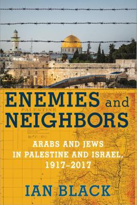 cover image for Enemies and Neighbours: Arabs and Jews in Palestine and Israel, 1917-2017