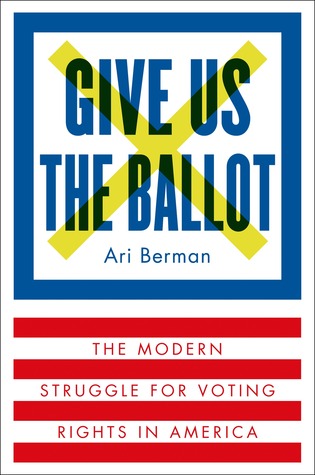 cover image for Give Us The Ballot: The Modern Struggle For Voting Rights In America