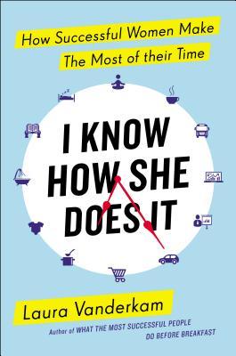 cover image for I Know How She Does It: How Successful Women Make The Most Of Their Time