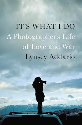 cover image for It's What I Do: A Photographer's Life Of Love And War