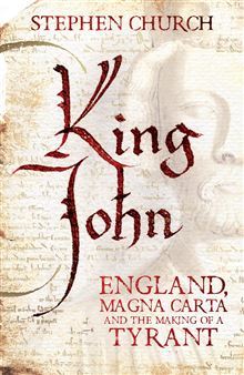 cover image for King John: England, Magna Carta and the Making of a Tyrant