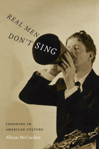 cover image for Real Men Don't Sing: Crooning In American Culture