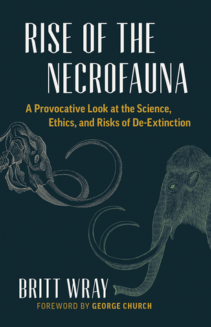 cover image for Rise of the Necrofauna: The Science, Ethics, and Risks of De-Extinction