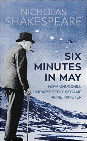 cover image for Six Minutes in May: How Churchill Unexpectedly Became Prime Minister