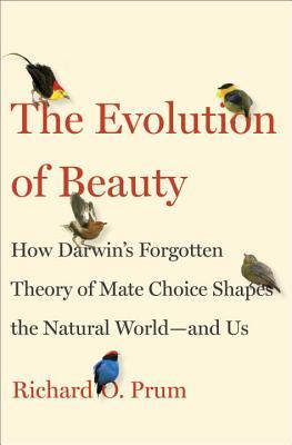 cover image for The Evolution of Beauty: How Darwin's Forgotten Theory of Mate Choice Shapes the Animal World - And Us