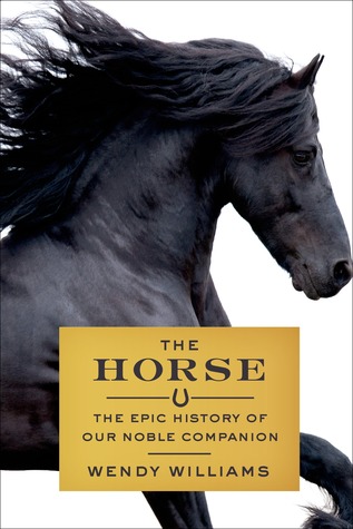 cover image for The Horse: The Epic History of Our Noble Companion