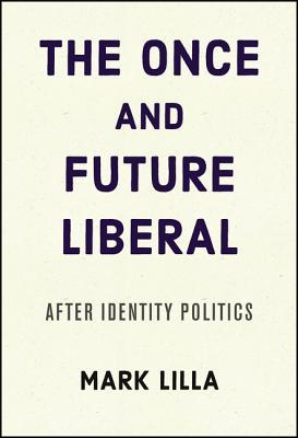 cover image for The Once and Future Liberal: After Identity Politics