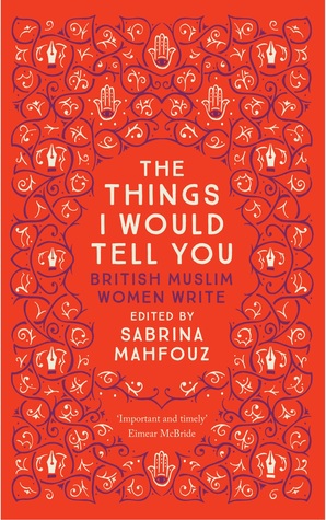 cover image for The Things I Would Tell You: British Muslim Women Write