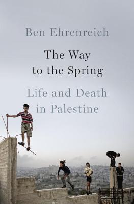 cover image for The Way to the Spring: Life and Death in Palestine