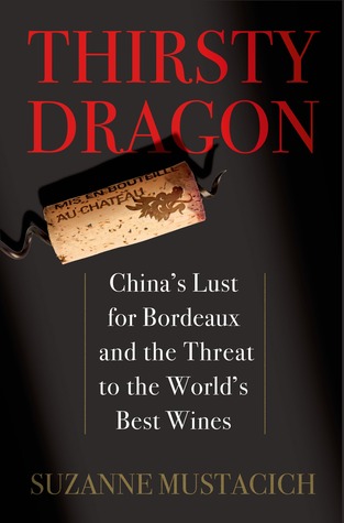 cover image for Thirsty Dragon: China’s Lust for Bordeaux and the Threat to the World’s Best Wines