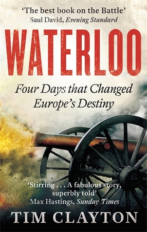 cover image for Waterloo: Four Days that Changed Europe’s Destiny